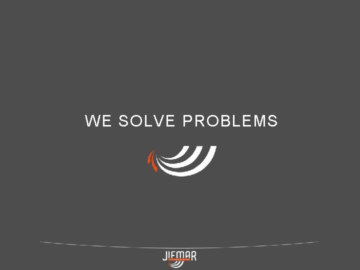 WE SOLVE PROBLEMS 