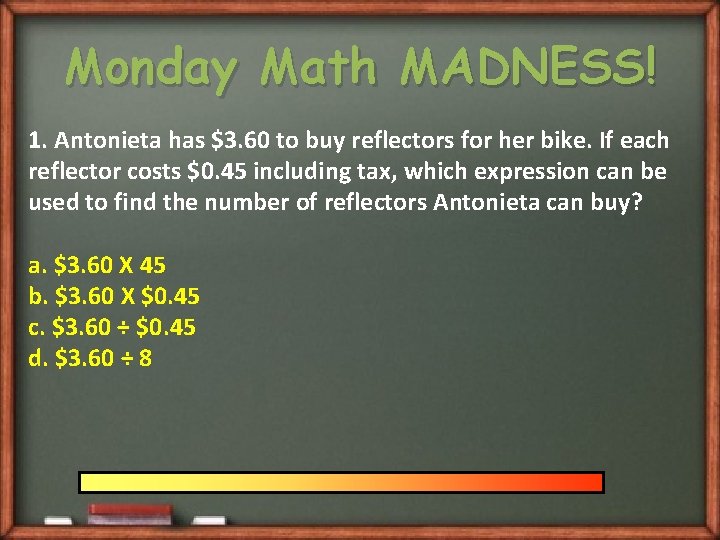 Monday Math MADNESS! 1. Antonieta has $3. 60 to buy reflectors for her bike.