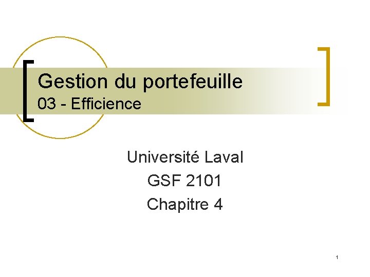 Gestion du portefeuille 03 - Efficience Université Laval GSF 2101 Chapitre 4 1 