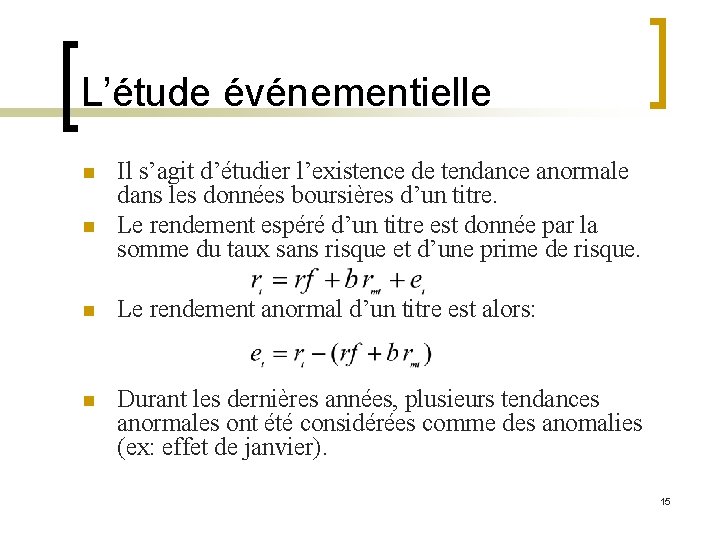 L’étude événementielle n n Il s’agit d’étudier l’existence de tendance anormale dans les données L’étude événementielle n n Il s’agit d’étudier l’existence de tendance anormale dans les données