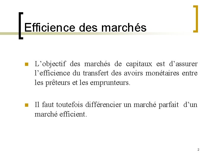 Efficience des marchés n L’objectif des marchés de capitaux est d’assurer l’efficience du transfert