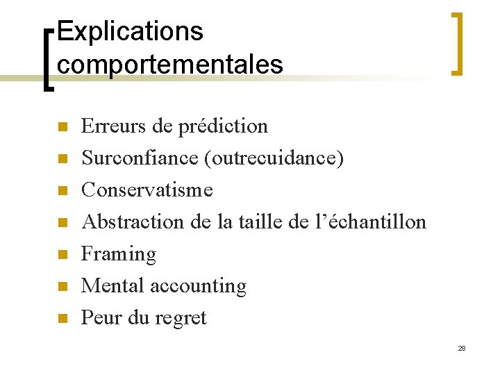 Explications comportementales n n n n Erreurs de prédiction Surconfiance (outrecuidance) Conservatisme Abstraction de