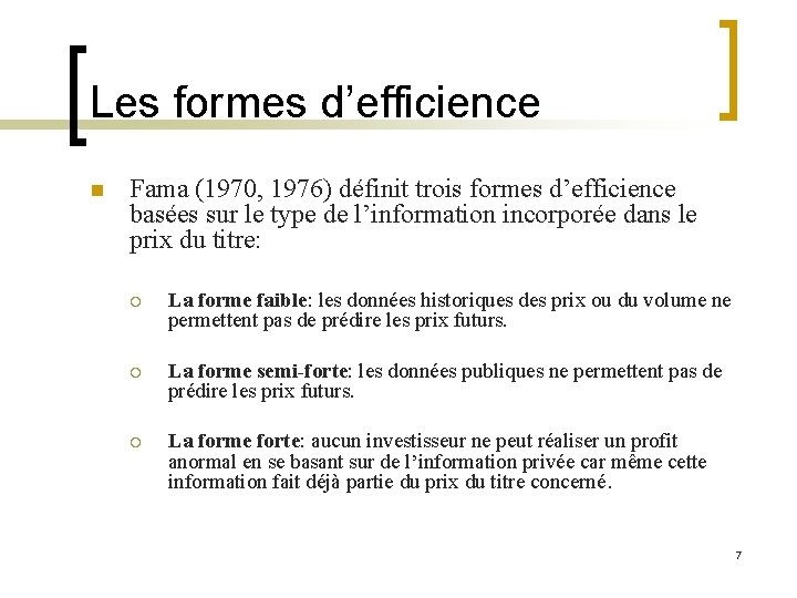 Les formes d’efficience n Fama (1970, 1976) définit trois formes d’efficience basées sur le Les formes d’efficience n Fama (1970, 1976) définit trois formes d’efficience basées sur le