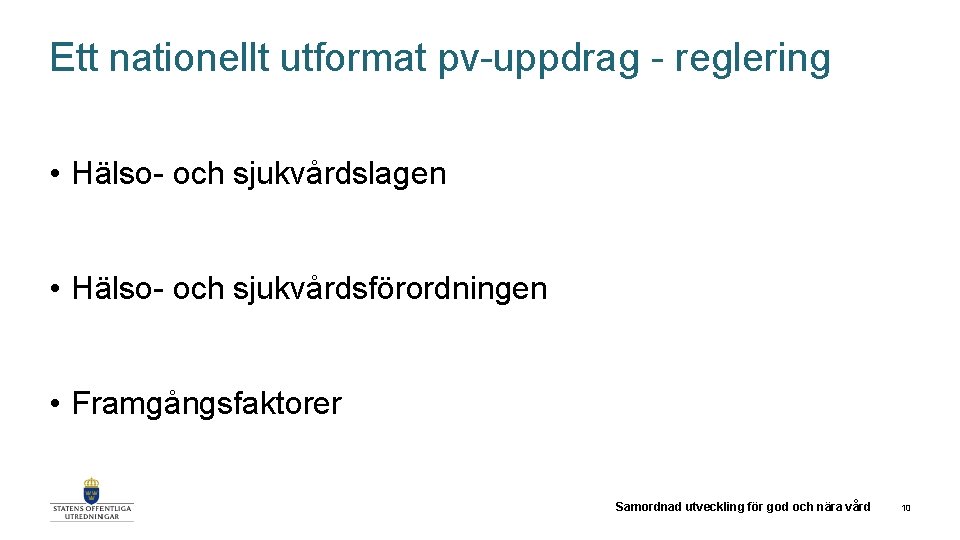 Ett nationellt utformat pv-uppdrag - reglering • Hälso- och sjukvårdslagen • Hälso- och sjukvårdsförordningen