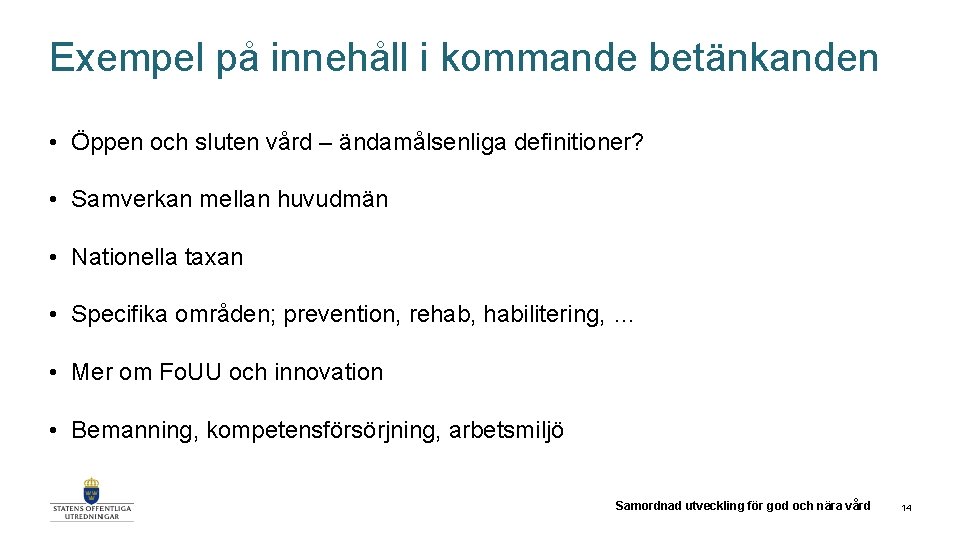 Exempel på innehåll i kommande betänkanden • Öppen och sluten vård – ändamålsenliga definitioner?