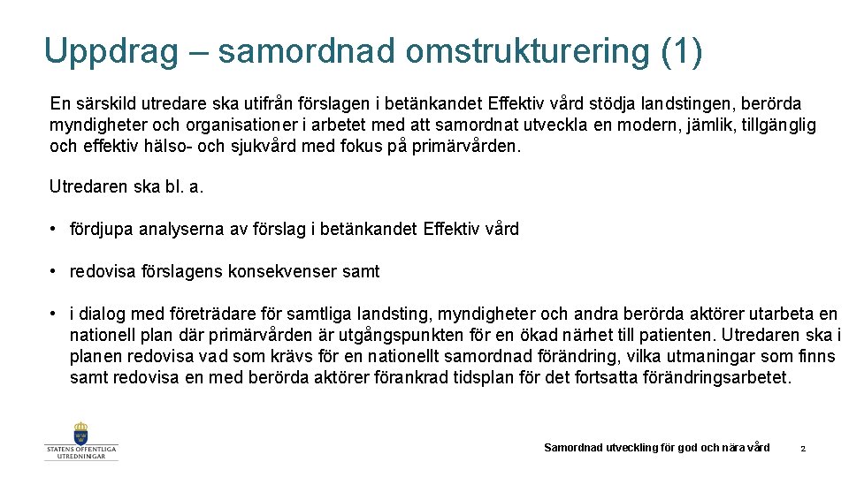 Uppdrag – samordnad omstrukturering (1) En särskild utredare ska utifrån förslagen i betänkandet Effektiv