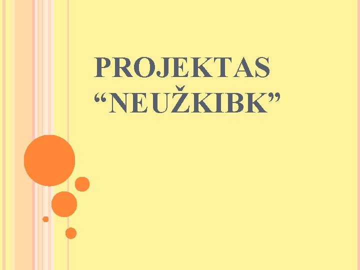 PROJEKTAS “NEUŽKIBK” 