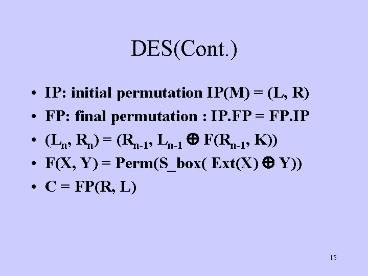 DES(Cont. ) • • • IP: initial permutation IP(M) = (L, R) FP: final