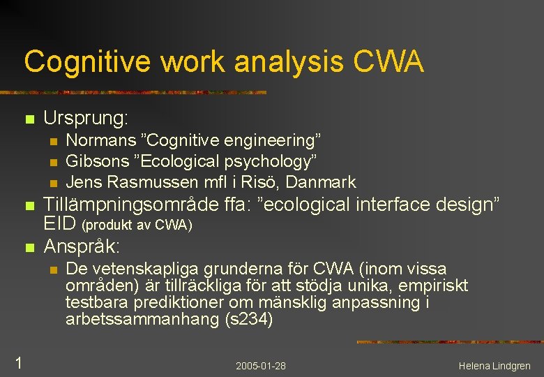 Cognitive work analysis CWA n Ursprung: n n n Tillämpningsområde ffa: ”ecological interface design”