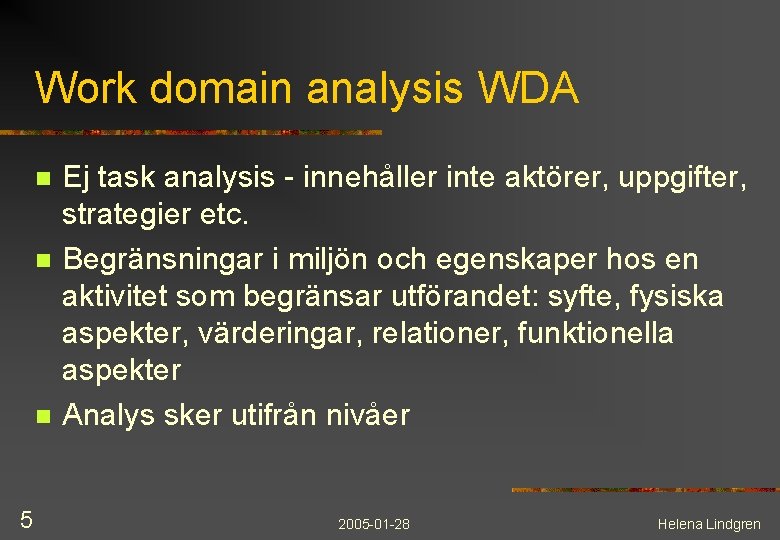 Work domain analysis WDA n n n 5 Ej task analysis - innehåller inte