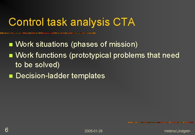 Control task analysis CTA n n n 6 Work situations (phases of mission) Work