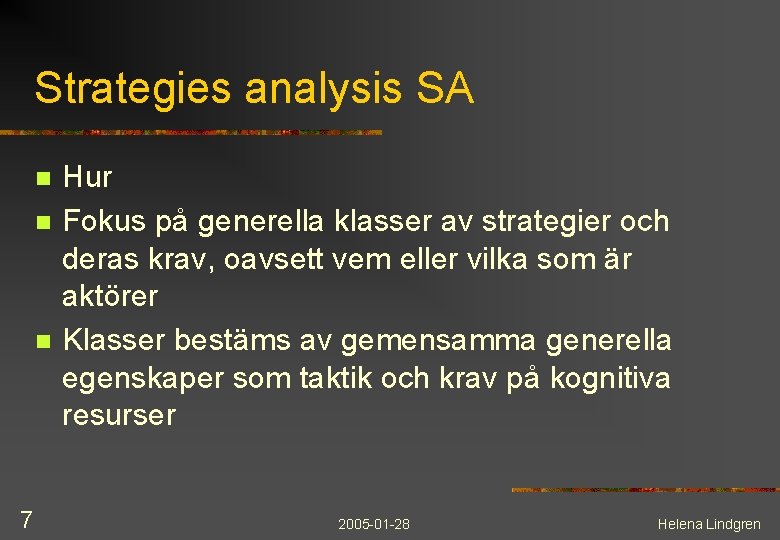 Strategies analysis SA n n n 7 Hur Fokus på generella klasser av strategier