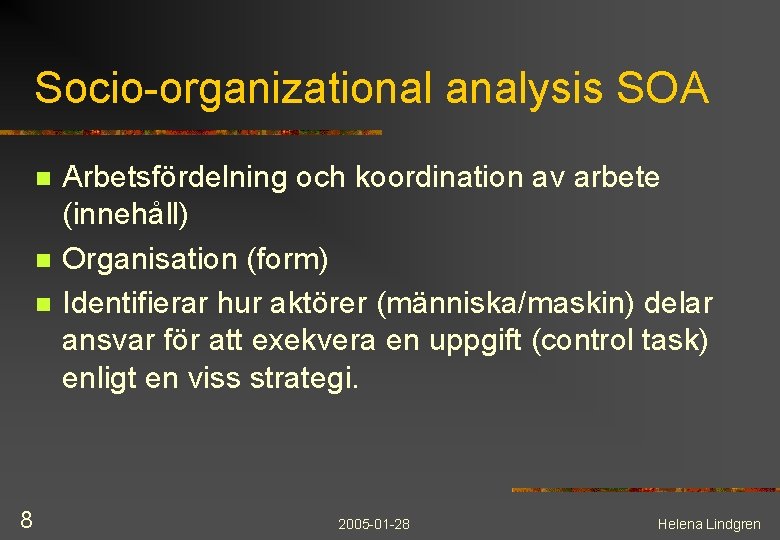 Socio-organizational analysis SOA n n n 8 Arbetsfördelning och koordination av arbete (innehåll) Organisation