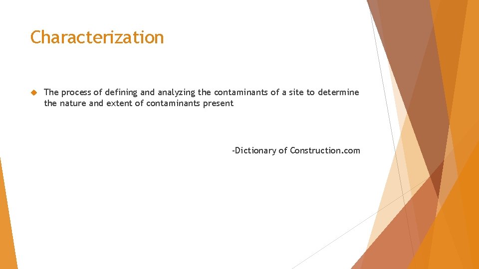 Characterization The process of defining and analyzing the contaminants of a site to determine