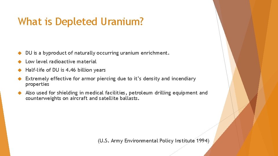 What is Depleted Uranium? DU is a byproduct of naturally occurring uranium enrichment. Low