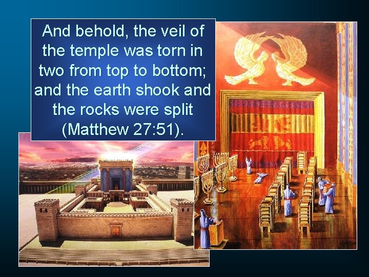 And behold, the veil of the temple was torn in two from top to