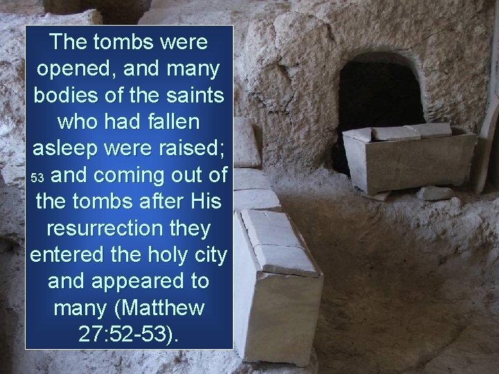 The tombs were opened, and many bodies of the saints who had fallen asleep