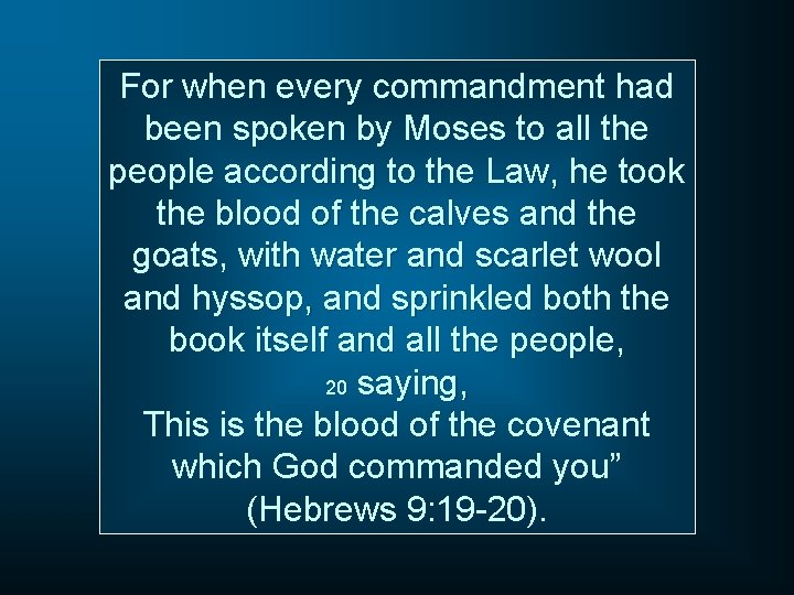 For when every commandment had been spoken by Moses to all the people according