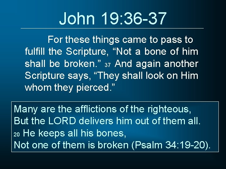 John 19: 36 -37 For these things came to pass to fulfill the Scripture,