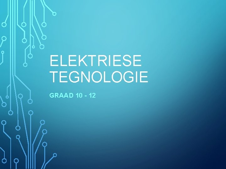 ELEKTRIESE TEGNOLOGIE GRAAD 10 - 12 
