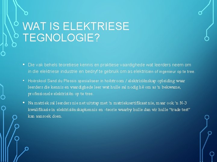 WAT IS ELEKTRIESE TEGNOLOGIE? • Die vak behels teoretiese kennis en praktiese vaardighede wat