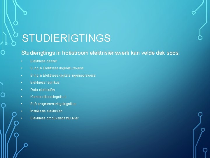 STUDIERIGTINGS Studierigtings in hoëstroom elektrisiënswerk kan velde dek soos: • Elektriese passer • B.