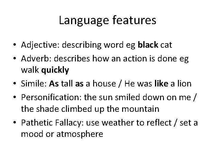 Language features • Adjective: describing word eg black cat • Adverb: describes how an