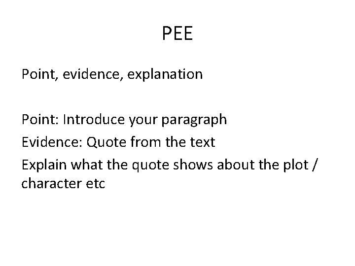 PEE Point, evidence, explanation Point: Introduce your paragraph Evidence: Quote from the text Explain