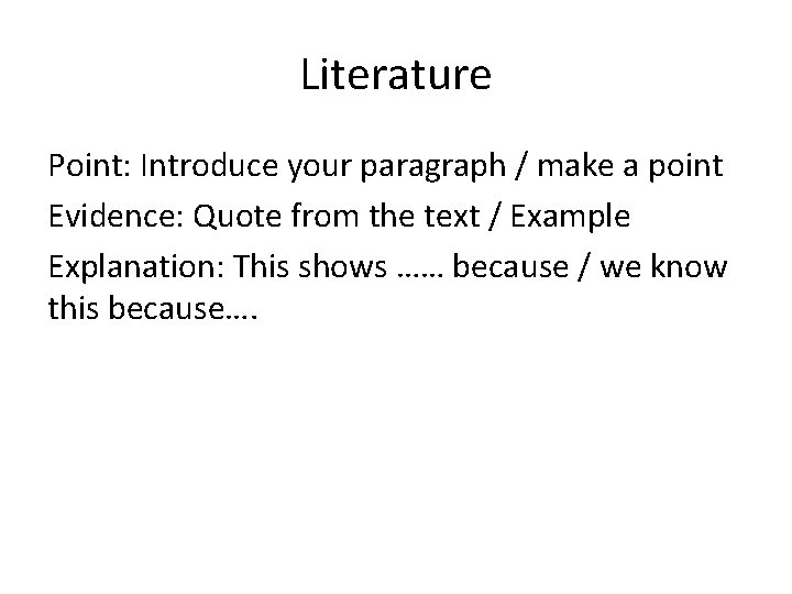 Literature Point: Introduce your paragraph / make a point Evidence: Quote from the text