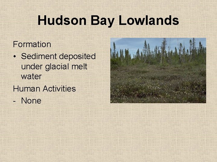 Hudson Bay Lowlands Formation • Sediment deposited under glacial melt water Human Activities -