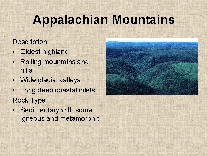 Appalachian Mountains Description • Oldest highland • Rolling mountains and hills • Wide glacial