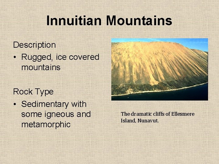 Innuitian Mountains Description • Rugged, ice covered mountains Rock Type • Sedimentary with some