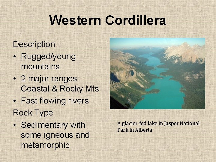 Western Cordillera Description • Rugged/young mountains • 2 major ranges: Coastal & Rocky Mts