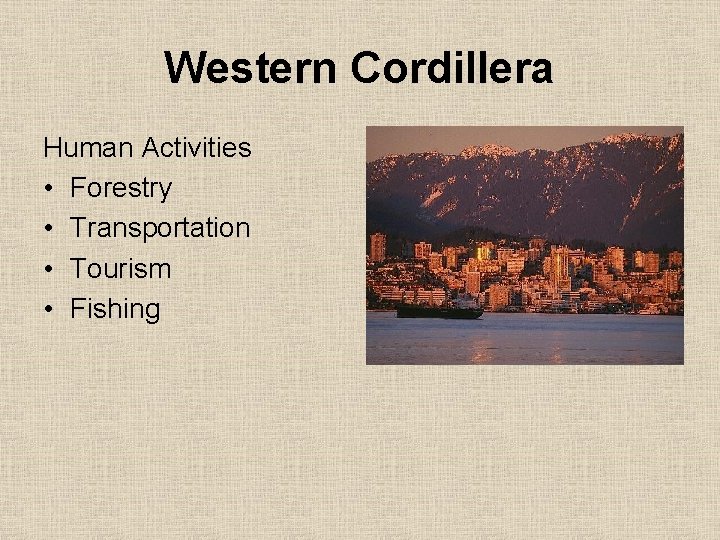 Western Cordillera Human Activities • Forestry • Transportation • Tourism • Fishing 