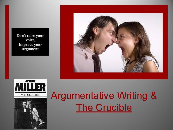 Argumentative Writing & The Crucible 