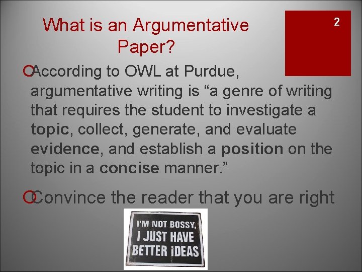 What is an Argumentative Paper? 2 ¡According to OWL at Purdue, argumentative writing is