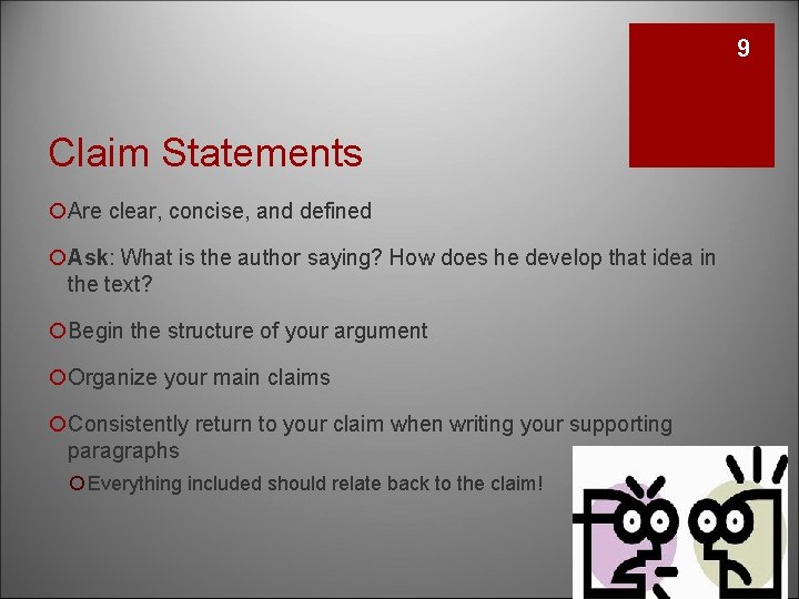 9 Claim Statements ¡Are clear, concise, and defined ¡Ask: What is the author saying?