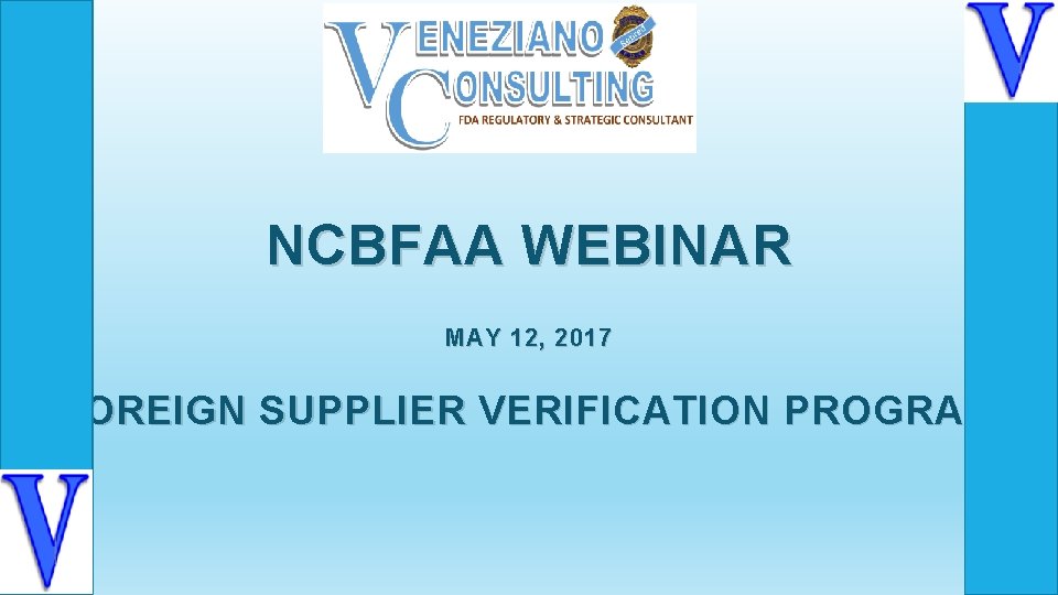 NCBFAA WEBINAR MAY 12, 2017 FOREIGN SUPPLIER VERIFICATION PROGRAM 