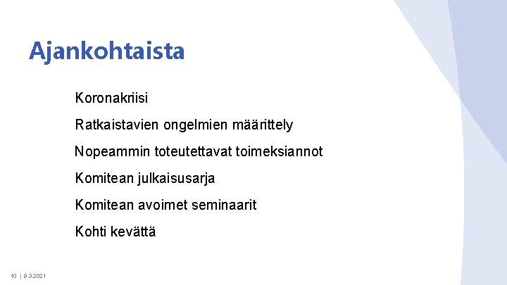 Ajankohtaista Koronakriisi Ratkaistavien ongelmien määrittely Nopeammin toteutettavat toimeksiannot Komitean julkaisusarja Komitean avoimet seminaarit Kohti