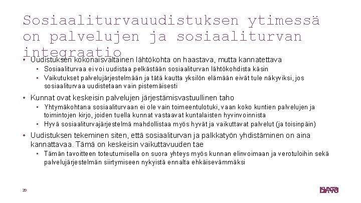 Sosiaaliturvauudistuksen ytimessä on palvelujen ja sosiaaliturvan integraatio • Uudistuksen kokonaisvaltainen lähtökohta on haastava, mutta