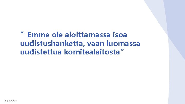 ”Emme ole aloittamassa isoa uudistushanketta, vaan luomassa uudistettua komitealaitosta” 4 | 9. 3. 2021