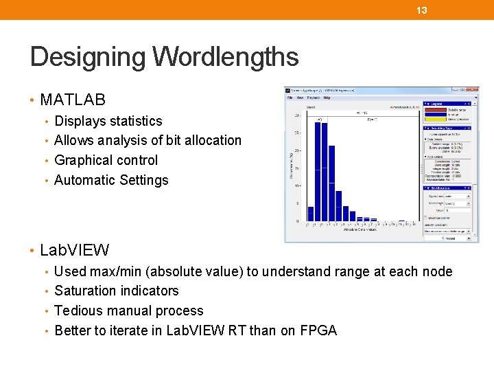 13 Designing Wordlengths • MATLAB • Displays statistics • Allows analysis of bit allocation