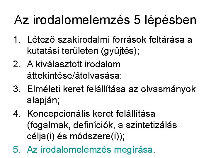 Az irodalomelemzés 5 lépésben 1. Létező szakirodalmi források feltárása a kutatási területen (gyűjtés); 2.