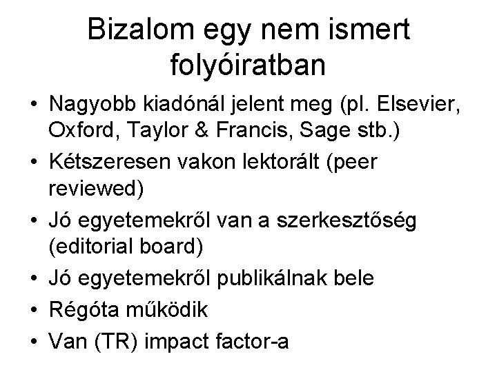 Bizalom egy nem ismert folyóiratban • Nagyobb kiadónál jelent meg (pl. Elsevier, Oxford, Taylor