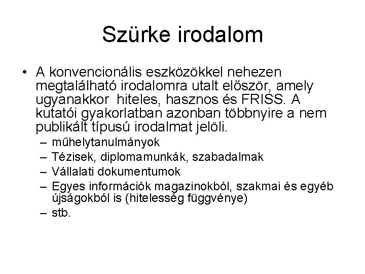 Szürke irodalom • A konvencionális eszközökkel nehezen megtalálható irodalomra utalt először, amely ugyanakkor hiteles,