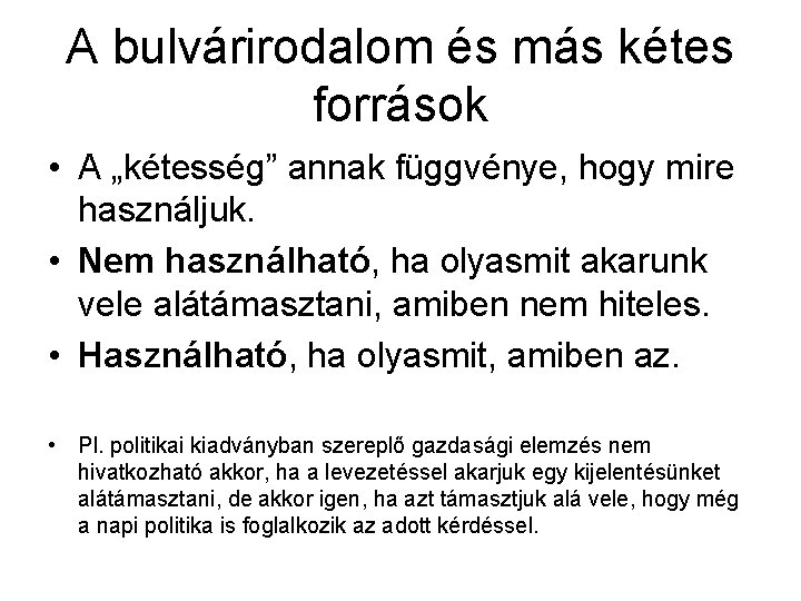 A bulvárirodalom és más kétes források • A „kétesség” annak függvénye, hogy mire használjuk.