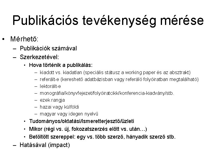 Publikációs tevékenység mérése • Mérhető: – Publikációk számával – Szerkezetével: • Hova történik a