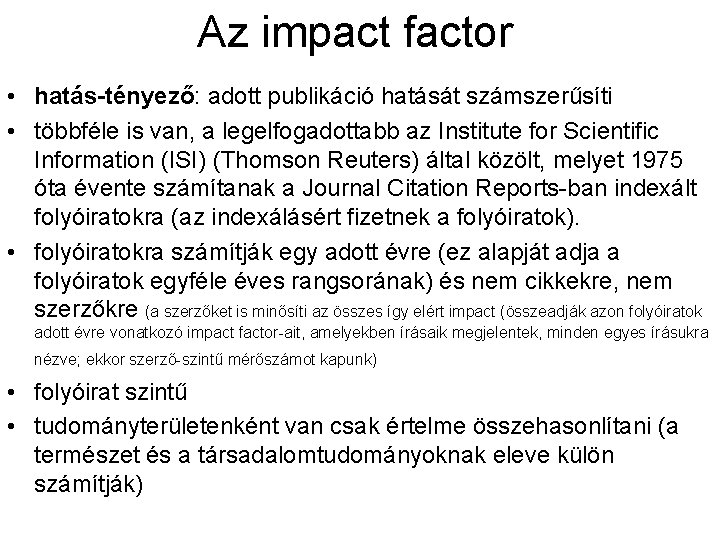 Az impact factor • hatás-tényező: adott publikáció hatását számszerűsíti • többféle is van, a