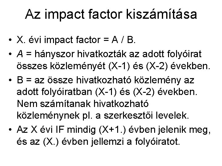 Az impact factor kiszámítása • X. évi impact factor = A / B. •