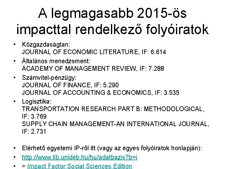 A legmagasabb 2015 -ös impacttal rendelkező folyóiratok • Közgazdaságtan: JOURNAL OF ECONOMIC LITERATURE, IF: